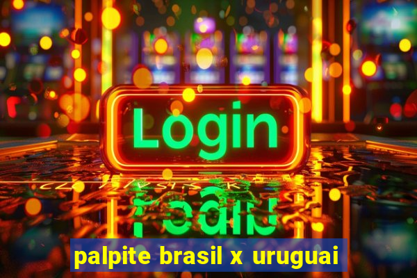 palpite brasil x uruguai